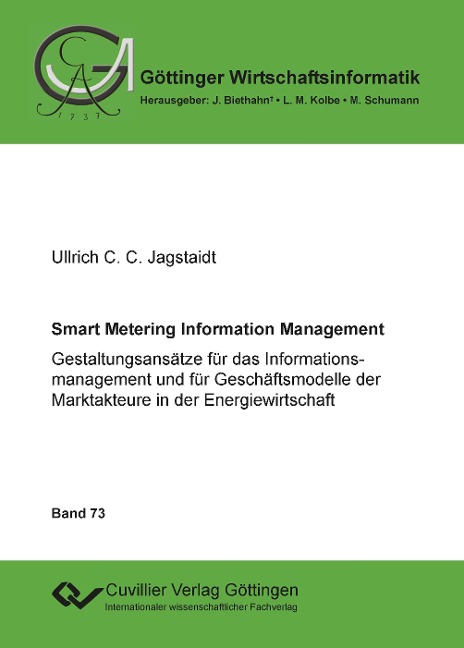 Smart Metering Information Management. Gestaltungsansätze für das Informationsmanagement und für Geschäftsmodelle der Marktakteure in der Energiewirtschaft - Ullrich C. C. Jagstaidt