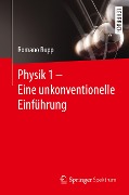 Physik 1 - Eine unkonventionelle Einführung - Romano Rupp