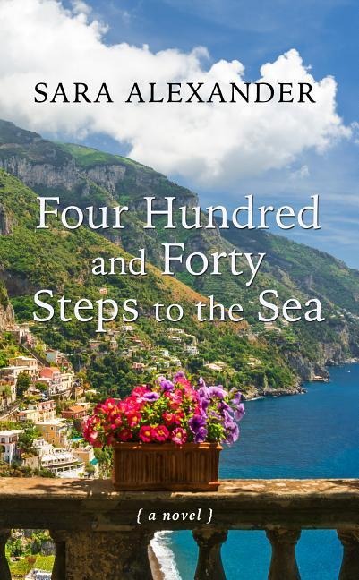 Four Hundred and Forty Steps to the Sea - Sara Alexander