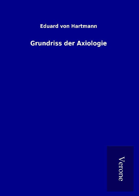 Grundriss der Axiologie - Eduard Von Hartmann
