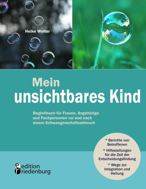 Mein unsichtbares Kind - Begleitbuch für Frauen, Angehörige und Fachpersonen vor und nach einem Schwangerschaftsabbruch - Heike Wolter