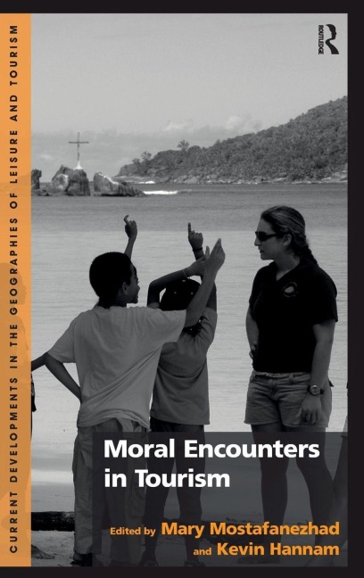 Moral Encounters in Tourism - Mary Mostafanezhad, Kevin Hannam