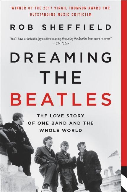Dreaming the Beatles - Rob Sheffield
