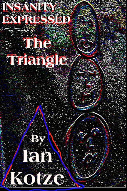 Insanity Expressed - The Triangle (The Monologues Of Madness, #3) - Ian Kotze