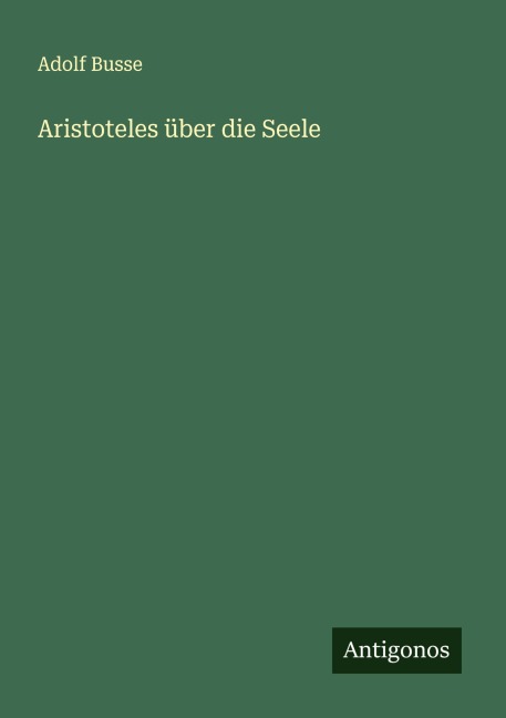 Aristoteles über die Seele - Adolf Busse