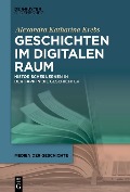 Cover-Bild zum Titel 'Geschichten im digitalen Raum' von 'Alexandra Katharina Krebs'