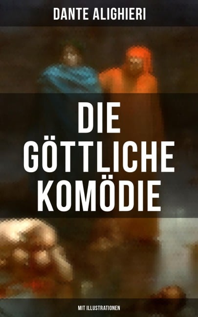 Die göttliche Komödie (Mit Illustrationen) - Dante Alighieri