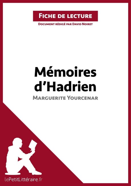 Mémoires d'Hadrien de Marguerite Yourcenar (Fiche de lecture) - Lepetitlitteraire, David Noiret