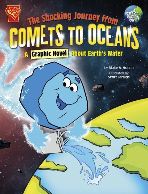 The Shocking Journey from Comets to Oceans: A Graphic Novel about Earth's Water - Blake Hoena