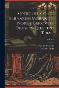 Opere del conte Bernardo Morando, nobile genovese, diuise in quattro tomi ..; Volume 2 - Bernardo Morando, Giacomo Piccini