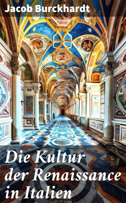 Die Kultur der Renaissance in Italien - Jacob Burckhardt