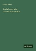 Cover-Bild zum Titel 'Das Holz und seine Destillationsprodukte' von 'Georg Thenius'