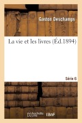 Cover-Bild zum Titel 'La vie et les livres. Série 6' von 'Gaston Deschamps'