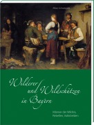 Wilderer und Wildschützen in Bayern - Alfons Schweiggert