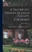 Cover-Bild zum Titel 'A Descriptive History Of Eagle County, Colorado' von 'William McCabe'
