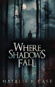 Where Shadows Fall - Natalie J. Case