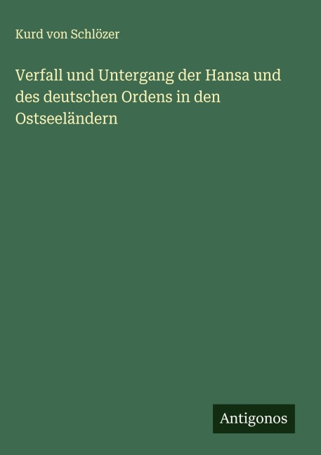Verfall und Untergang der Hansa und des deutschen Ordens in den Ostseeländern - Kurd von Schlözer