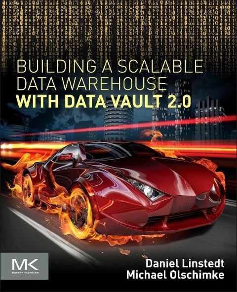 Building a Scalable Data Warehouse with Data Vault 2.0 - Daniel Linstedt, Michael Olschimke