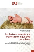 Cover-Bild zum Titel 'Les facteurs associés à la malnutrition aigue chez les enfants' von 'Moses Badianjile Kena, Fatou Isantu Sinaley'