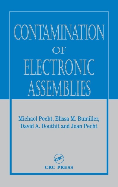 Contamination of Electronic Assemblies - Elissa M. Bumiller, Joan Pecht, David A. Douthit
