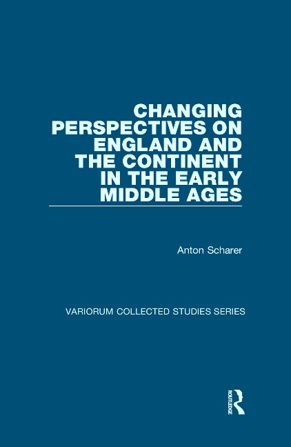 Changing Perspectives on England and the Continent in the Early Middle Ages - Anton Scharer