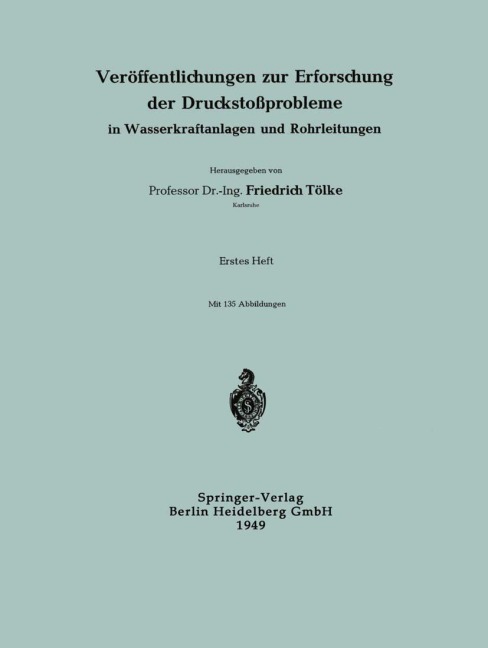 Veröffentlichungen zur Erforschung der Druckstoßprobleme in Wasserkraftanlagen und Rohrleitungen - -Ing. Friedrich Tölke