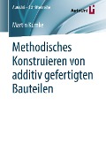 Cover-Bild zum Titel 'Methodisches Konstruieren von additiv gefertigten Bauteilen' von 'Martin Kumke'