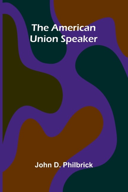 The American Union Speaker - John D. Philbrick