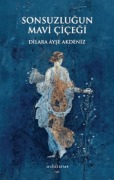 Cover-Bild zum Titel 'Sonsuzlugun Mavi Cicegi' von 'Dilara Ayse Akdeniz'