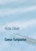 Cover-Bild zum Titel 'Coeur Turquoise' von 'Victor Zabatt'