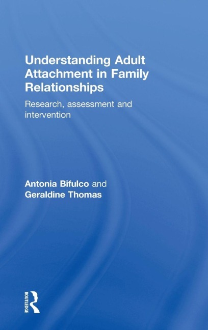 Understanding Adult Attachment in Family Relationships - Antonia Bifulco, Geraldine Thomas