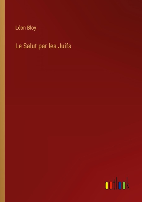 Le Salut par les Juifs - Léon Bloy