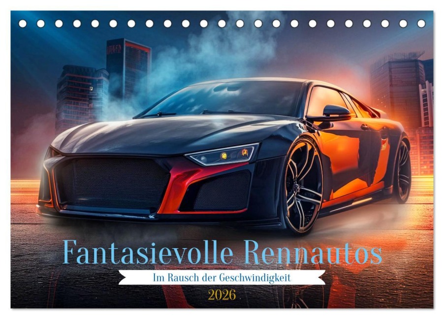 Fantasievolle Rennautos - Im Rausch der Geschwindigkeit (Tischkalender 2026 DIN A5 quer), CALVENDO Monatskalender - Fotodesign Verena Scholze Fantasievolle Rennautos - Im Rausch der Geschwindigkeit (Tischkalender 2026 DIN A5 quer), CALVENDO Monatskalender - Fotodesign Verena Scholze