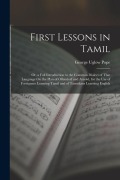 Cover-Bild zum Titel 'First Lessons in Tamil: Or, a Full Introduction to the Common Dialect of That Language On the Plan of Ollendorf and Arnold, for the Use of For' von 'George Uglow Pope'