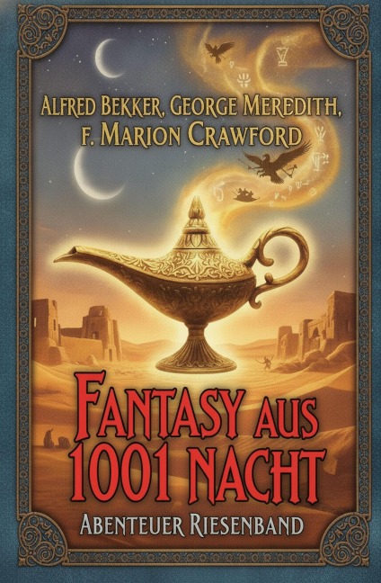 Fantasy aus 1001 Nacht: Abenteuer Riesenband - Alfred Bekker, F. Marion Crawford, George Meredith