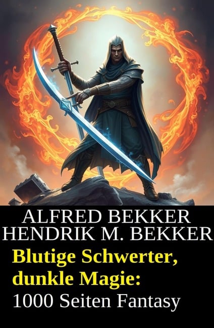 Blutige Schwerter, dunkle Magie: 1000 Seiten Fantasy - Alfred Bekker, Hendrik M. Bekker