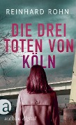 Cover-Bild zum Titel 'Die drei Toten von Köln' von 'Reinhard Rohn'