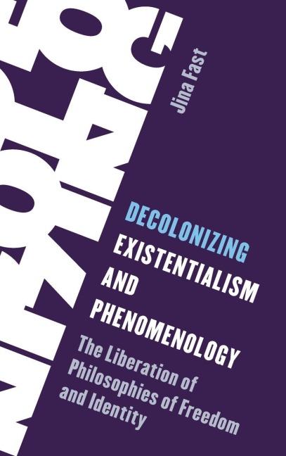Decolonizing Existentialism and Phenomenology - Jina Fast