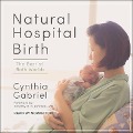 Natural Hospital Birth Lib/E: The Best of Both Worlds - Cynthia Gabriel