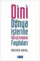 Dini Dünya Islerine Karistirmanin Faydalari - Mustafa Akyol