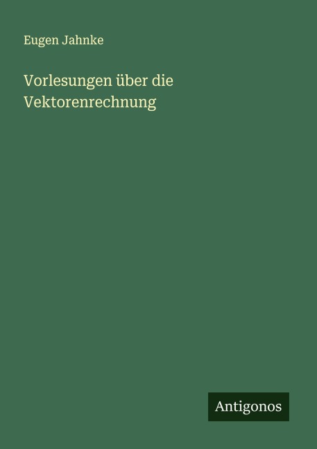 Vorlesungen über die Vektorenrechnung - Eugen Jahnke