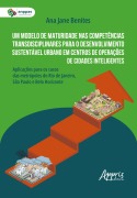 Cover-Bild zum Titel 'Um Modelo de Maturidade nas Competências Transdisciplinares para o Desenvolvimento Sustentável Urbano em Centros de Operações de Cidades Inteligentes: ... do Rio de Janeiro, São Paulo e Belo Horizonte' von 'Ana Jane Benites'