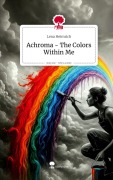 Cover-Bild zum Titel 'Achroma - The Colors Within Me. Life is a Story - story.one' von 'Lena Heimrich'