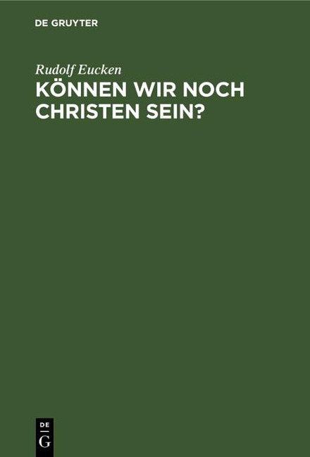 Können wir noch Christen sein? - Rudolf Eucken