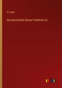 Cover-Bild zum Titel 'Die Geschichte Kaiser Friedrichs III.' von 'Th. Ilgen'
