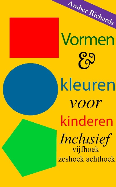 Vormen & kleuren voor kinderen: Inclusief vijfhoek zeshoek achthoek - Amber Richards