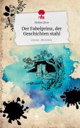 Der Fabelprinz, der Geschichten stahl. Life is a Story - story.one - Melina Zitro