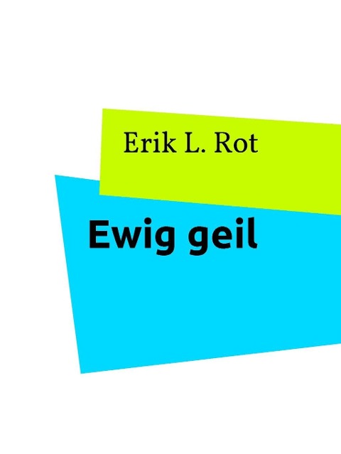 Ewig geil - Erik L. Rot
