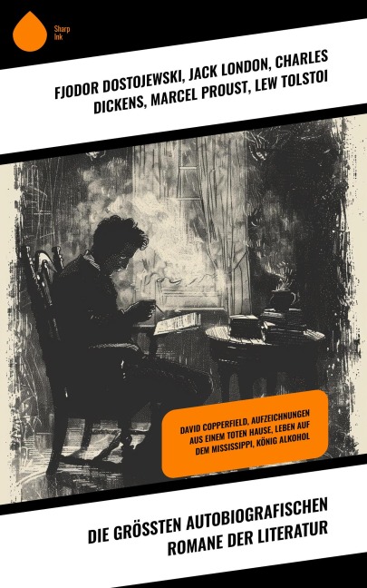 Die größten autobiografischen Romane der Literatur - Fjodor Dostojewski, Gottfried Keller, Jack London, Charles Dickens, Marcel Proust
