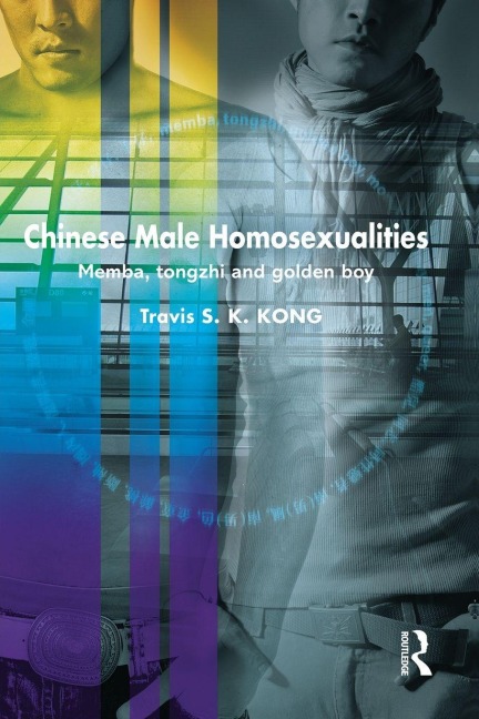 Chinese Male Homosexualities - Travis S. K. Kong